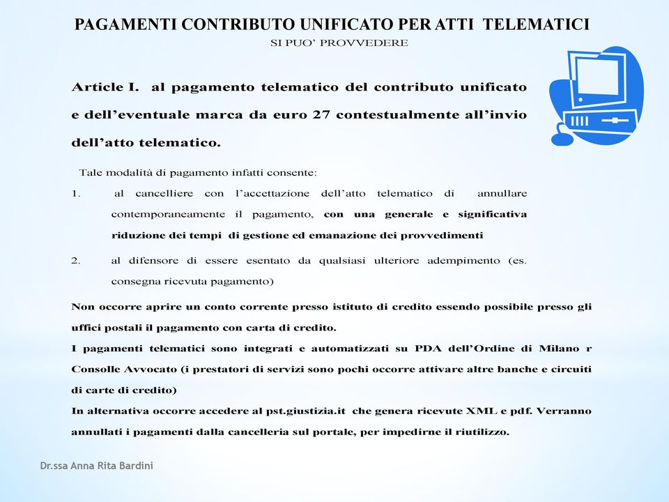 al cancelliere con l accettazione dell atto telematico di annullare contemporaneamente il pagamento, con una generale e significativa riduzione dei tempi di gestione ed emanazione dei provvedimenti 2.