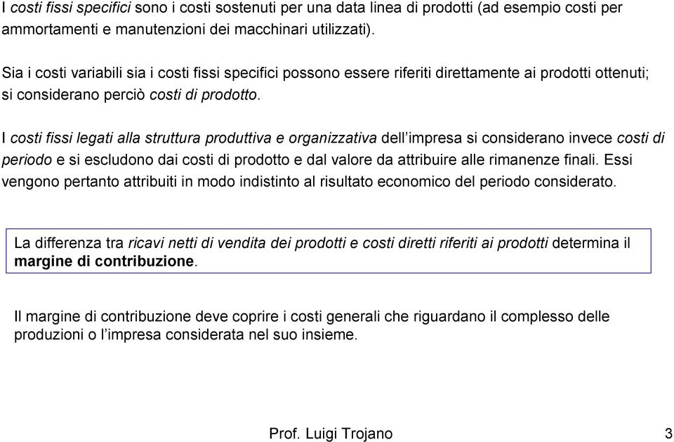 I costi fissi legati alla struttura produttiva e organizzativa dell impresa si considerano invece costi di periodo e si escludono dai costi di prodotto e dal valore da attribuire alle rimanenze