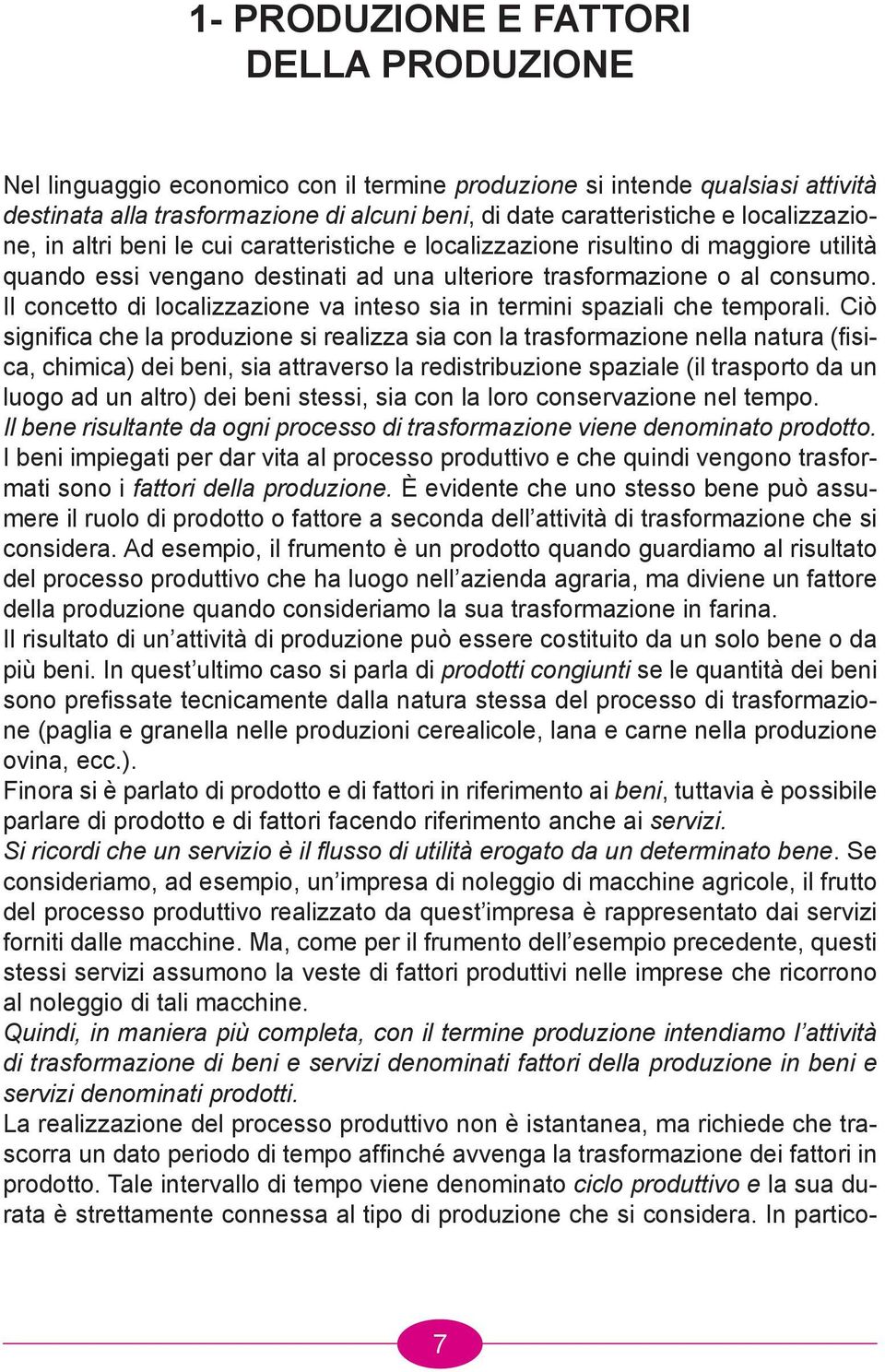 Il concetto di localizzazione va inteso sia in termini spaziali che temporali.