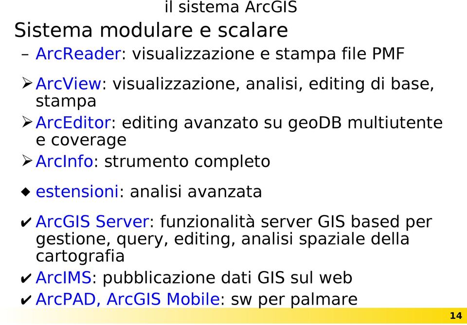 ArcInfo: strumento completo estensioni: analisi avanzata ArcGIS Server: funzionalità server GIS based per