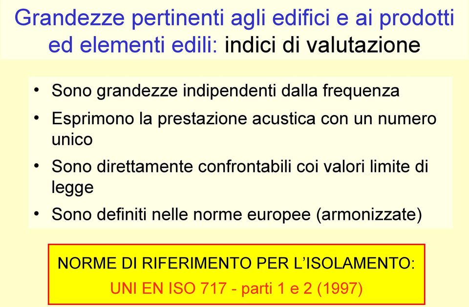 unico Sono direttamente confrontabili coi valori limite di legge Sono definiti nelle norme