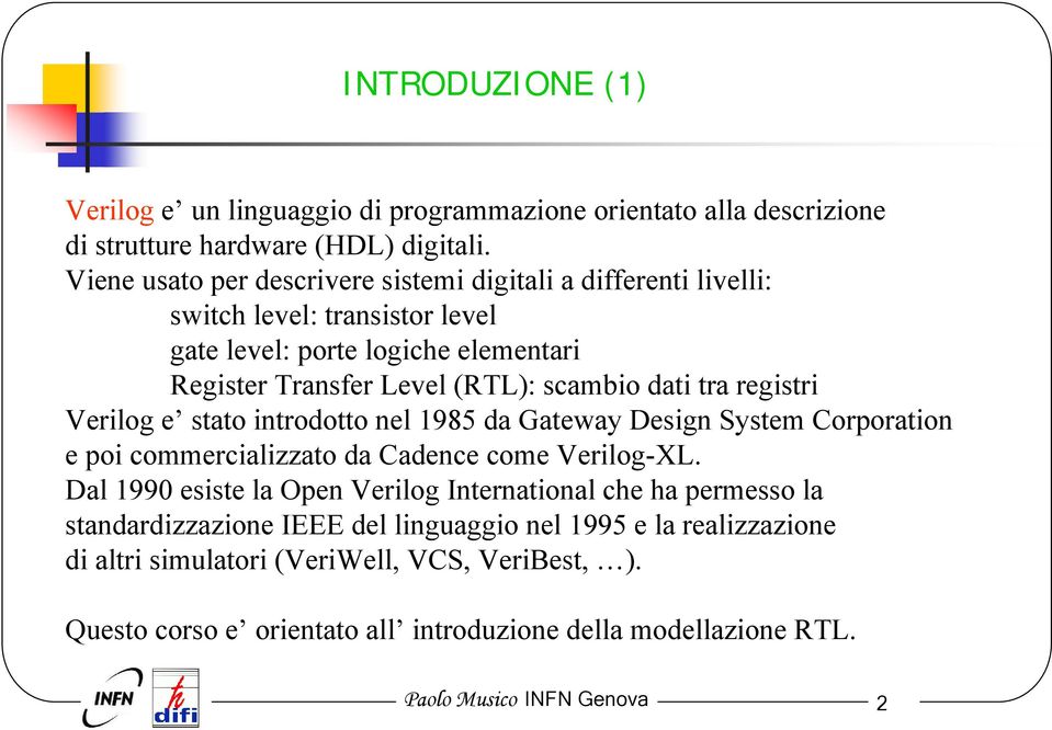 tra registri Verilog e stato introdotto nel 1985 da Gateway Design System Corporation e poi commercializzato da Cadence come Verilog-XL.