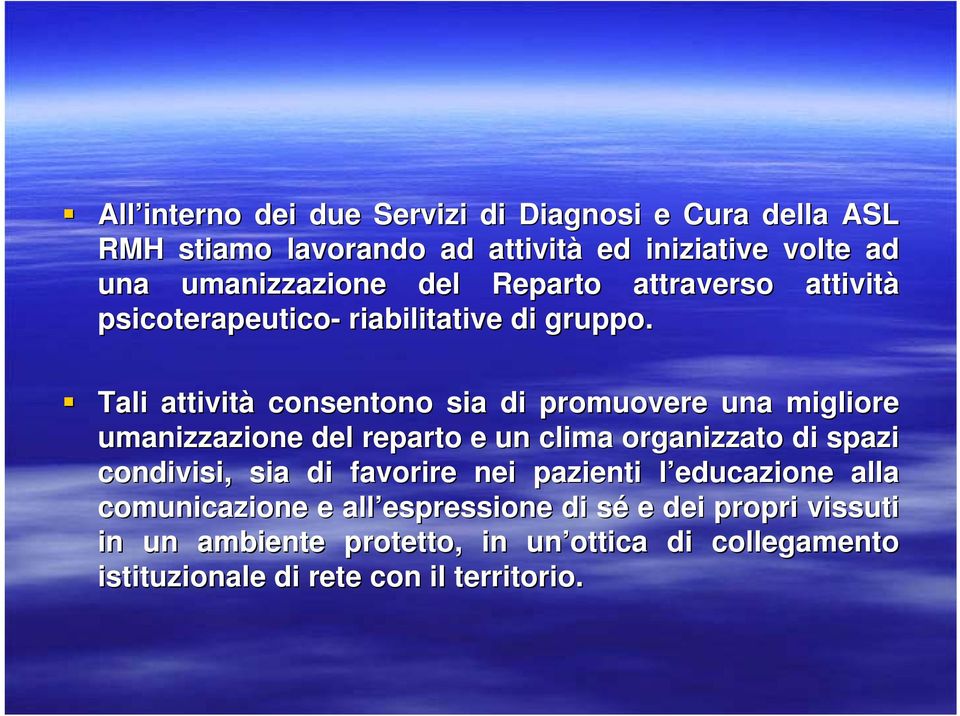 Tali attività consentono sia di promuovere una migliore umanizzazione del reparto e un clima organizzato di spazi condivisi, sia di