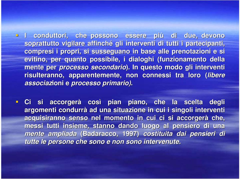 In questo modo gli interventi risulteranno, apparentemente, non connessi tra loro (libere( associazioni ioni e processo primario).