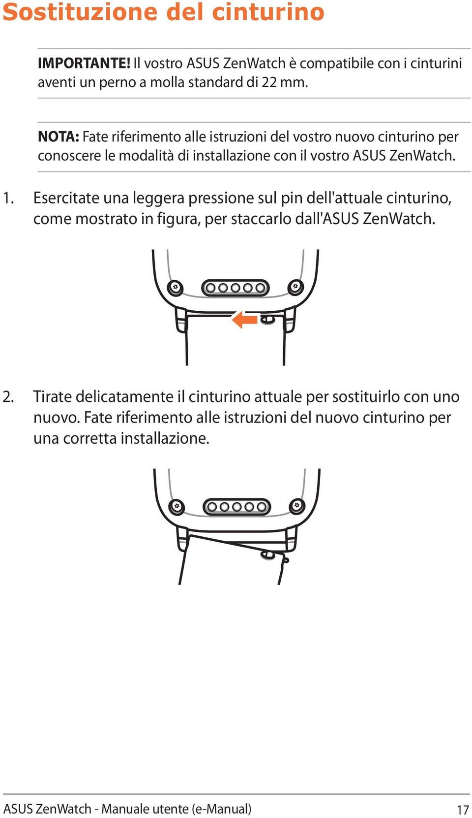 Esercitate una leggera pressione sul pin dell'attuale cinturino, come mostrato in figura, per staccarlo dall'asus ZenWatch. 2.