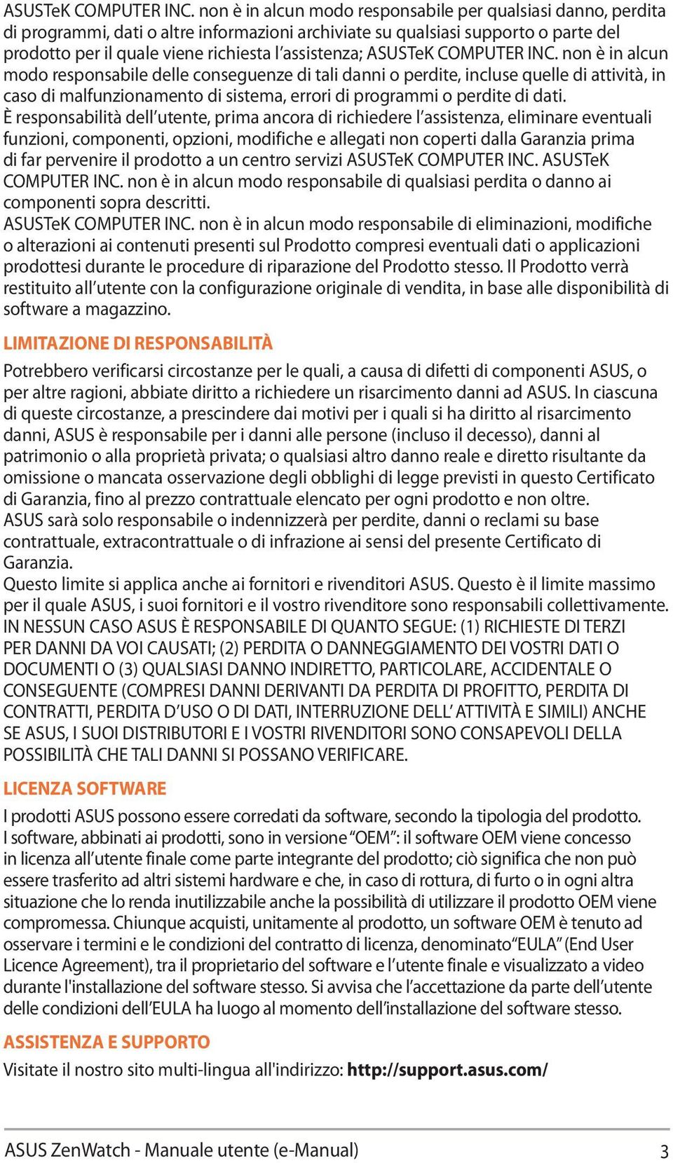 non è in alcun modo responsabile delle conseguenze di tali danni o perdite, incluse quelle di attività, in caso di malfunzionamento di sistema, errori di programmi o perdite di dati.