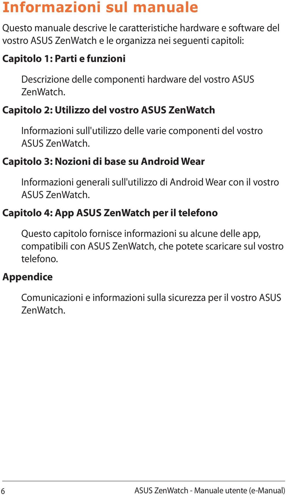 Capitolo 3: Nozioni di base su Android Wear Informazioni generali sull'utilizzo di Android Wear con il vostro ASUS ZenWatch.