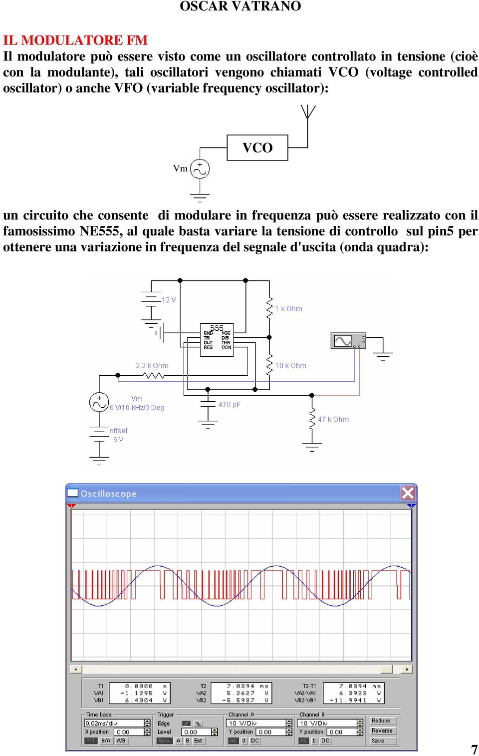 VCO un circuito che consente di modulare in frequenza può essere realizzato con il famosissimo NE555, al quale basta