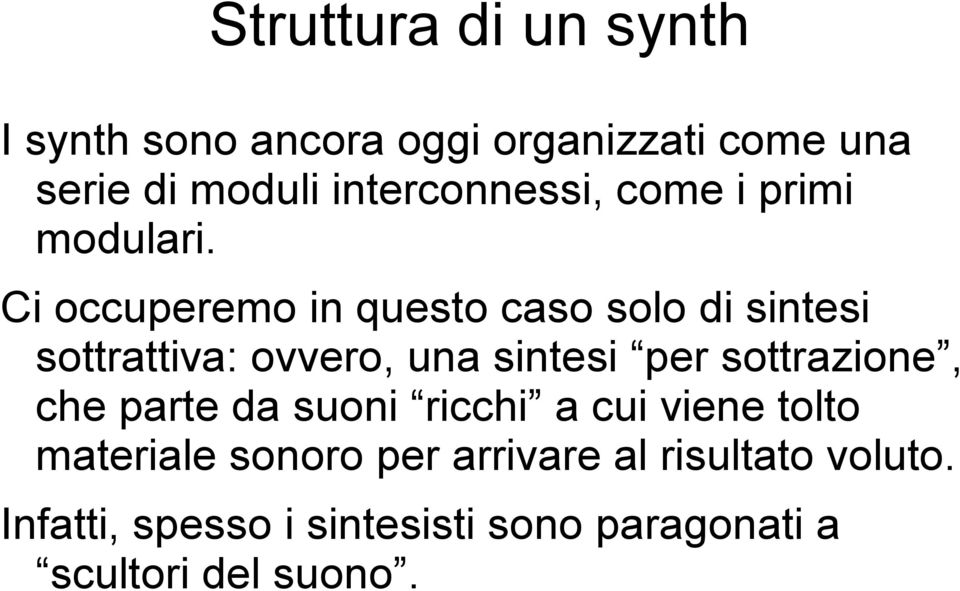 Ci occuperemo in questo caso solo di sintesi sottrattiva: ovvero, una sintesi per sottrazione,