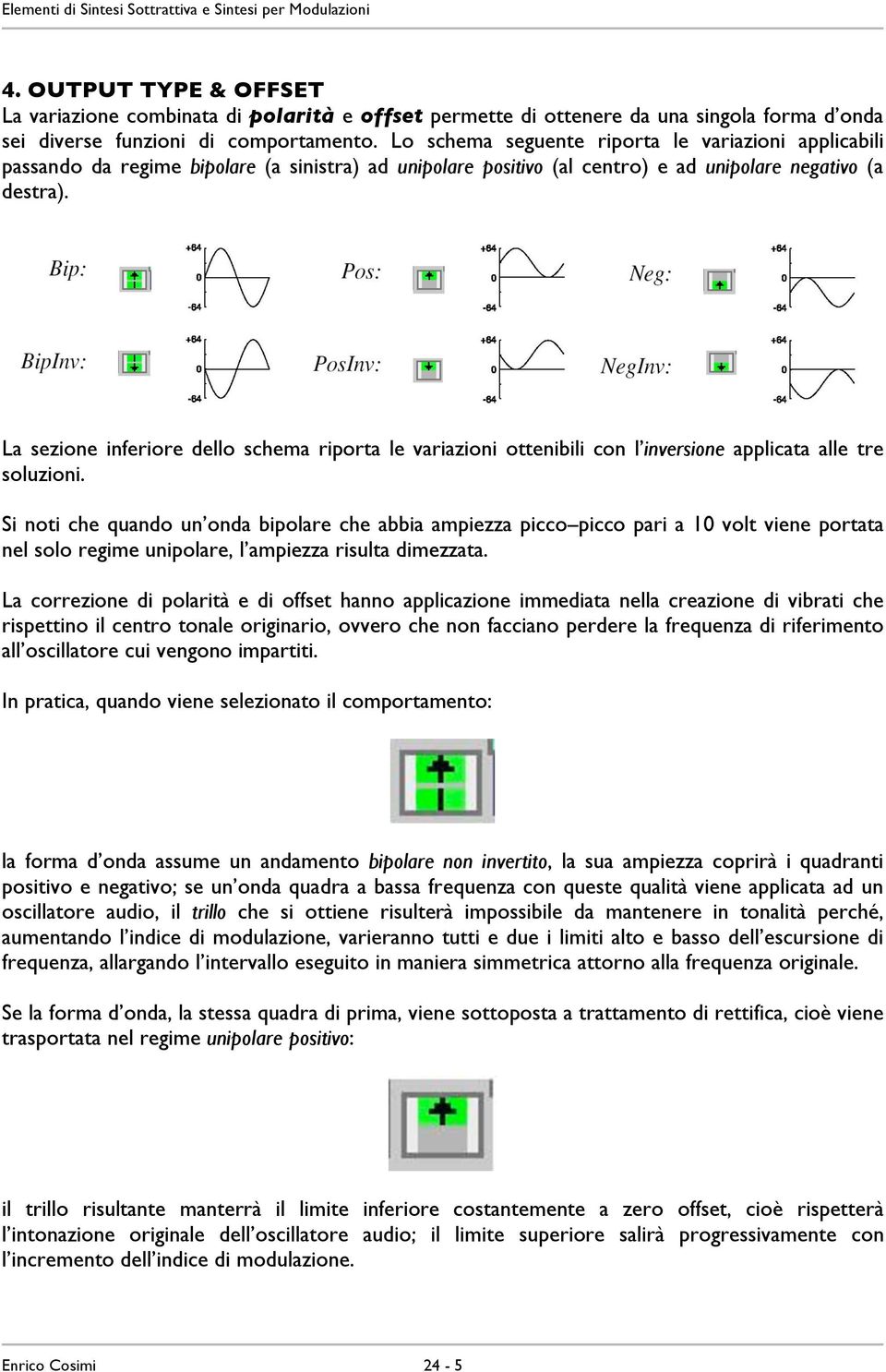 La sezione inferiore dello schema riporta le variazioni ottenibili con l inversione applicata alle tre soluzioni.