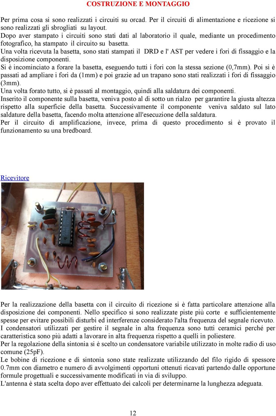 Una volta ricevuta la basetta, sono stati stampati il DRD e l' AST per vedere i fori di fissaggio e la disposizione componenti.