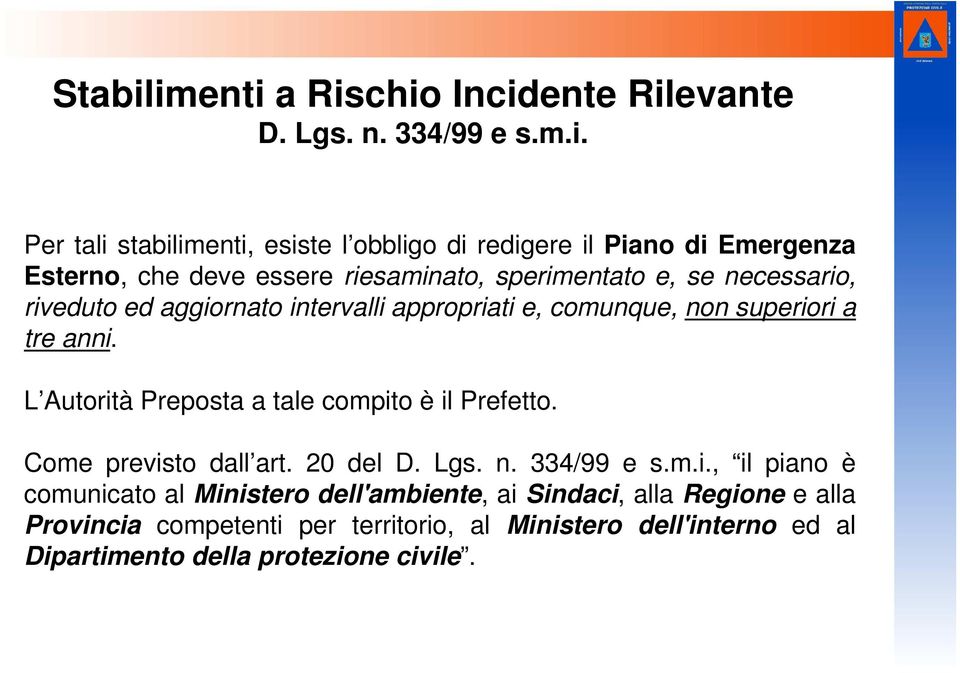 che deve essere riesaminato, sperimentato e, se necessario, riveduto ed aggiornato intervalli appropriati e, comunque, non superiori a tre anni.