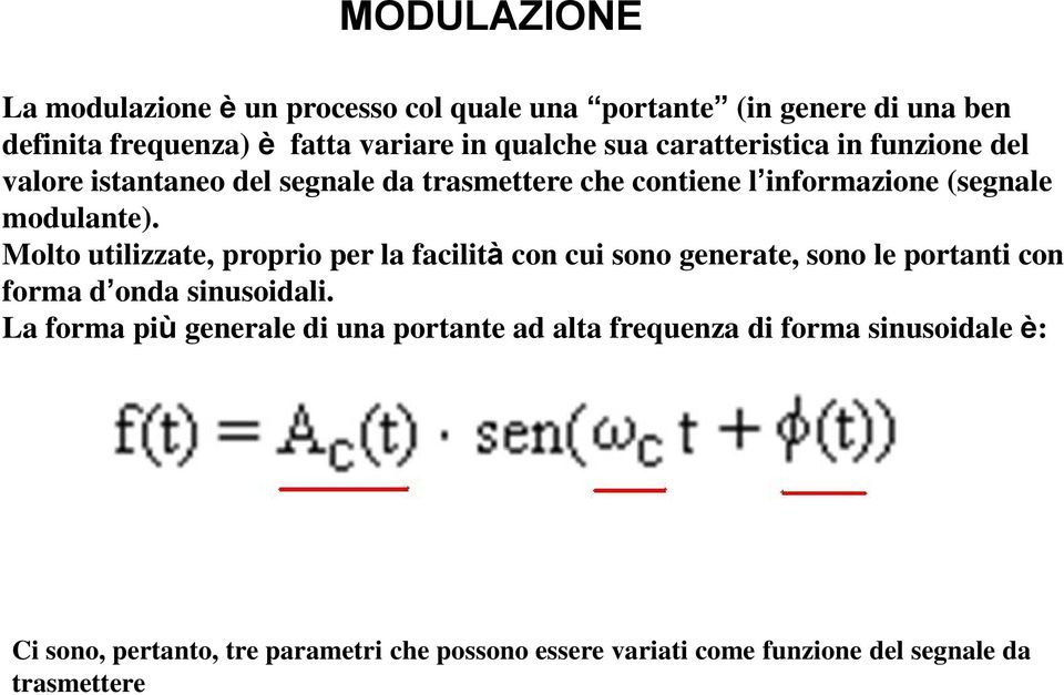 Molto utilizzate, proprio per la facilità con cui sono generate, sono le portanti con forma d onda sinusoidali.