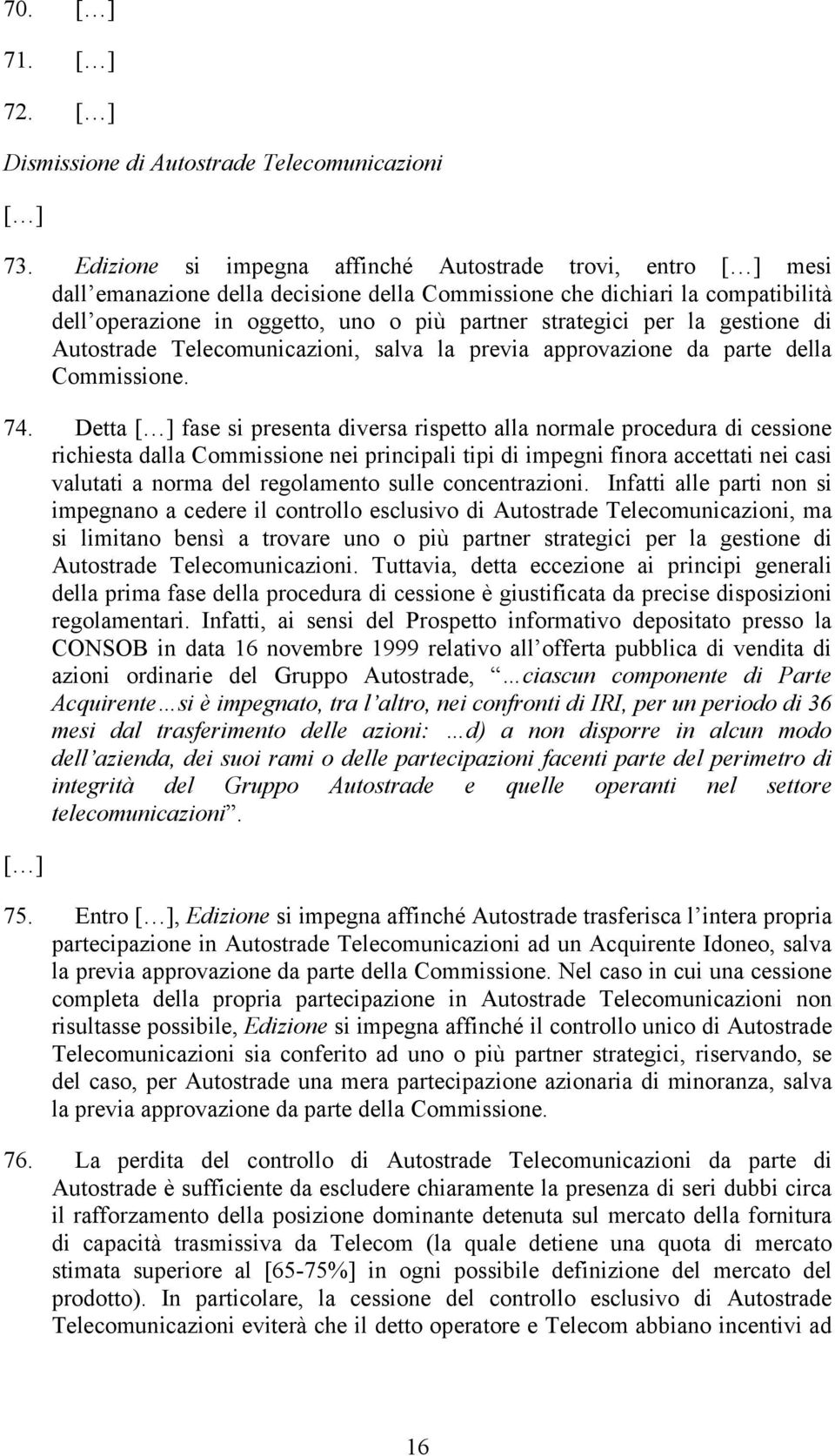 per la gestione di Autostrade Telecomunicazioni, salva la previa approvazione da parte della Commissione. 74.