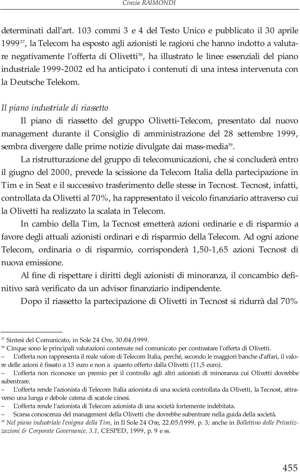 le linee essenziali del piano industriale 1999-2002 ed ha anticipato i contenuti di una intesa intervenuta con la Deutsche Telekom.