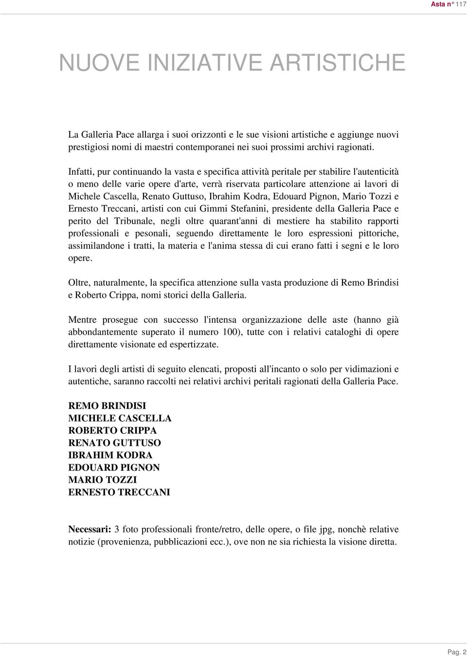 Renato Guttuso, Ibrahim Kodra, Edouard Pignon, Mario Tozzi e Ernesto Treccani, artisti con cui Gimmi Stefanini, presidente della Galleria Pace e perito del Tribunale, negli oltre quarant'anni di