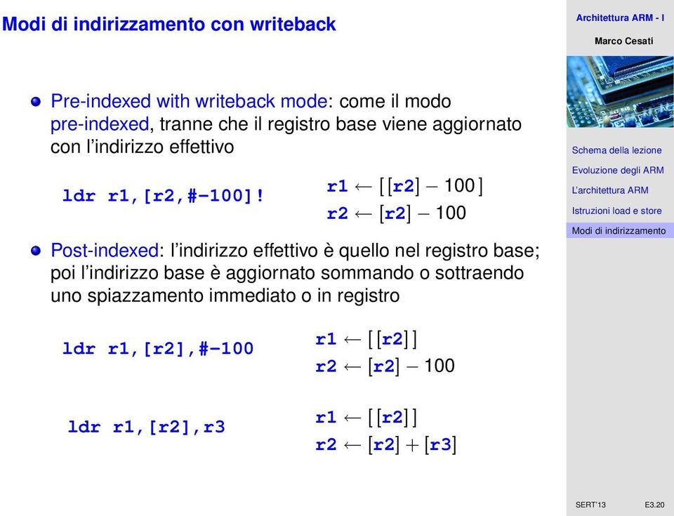 r1 [ [r2] 100 ] r2 [r2] 100 Post-indexed: l indirizzo effettivo è quello nel registro base; poi l indirizzo base