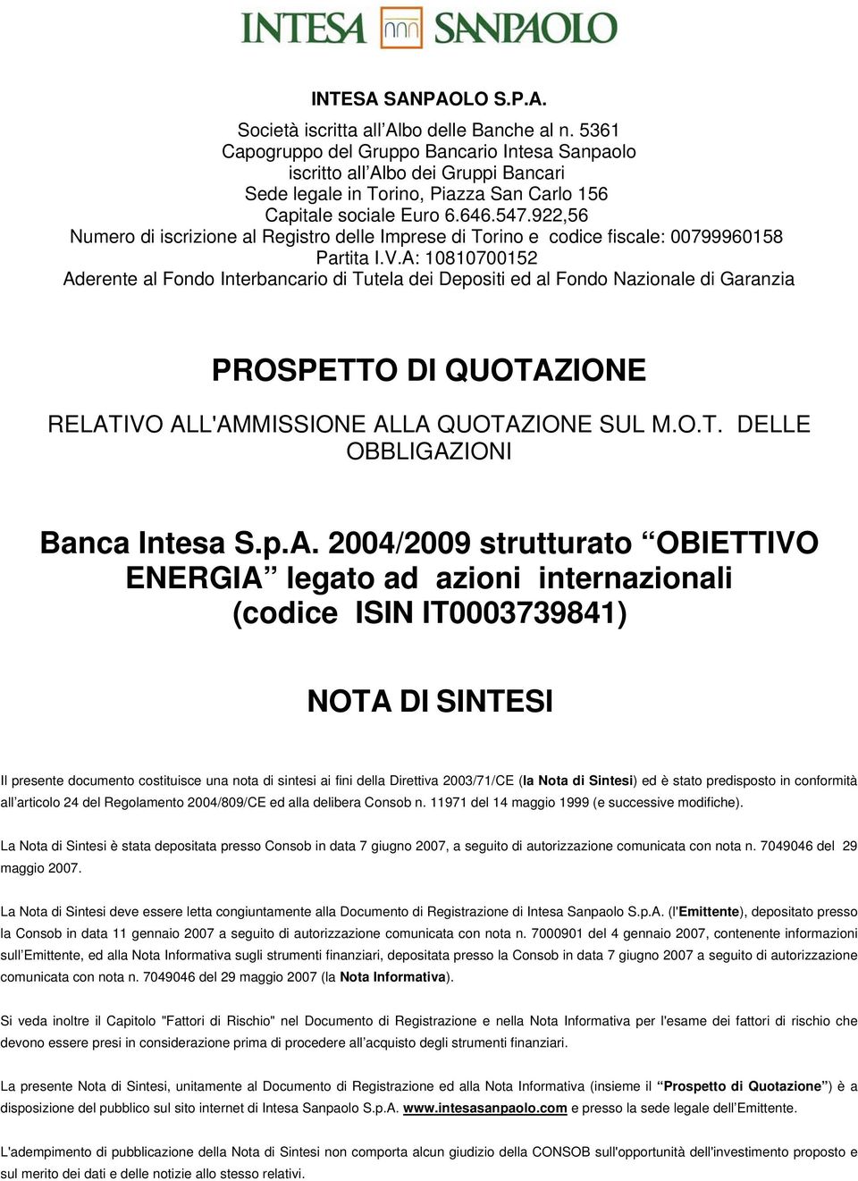 922,56 Numero di iscrizione al Registro delle Imprese di Torino e codice fiscale: 00799960158 Partita I.V.