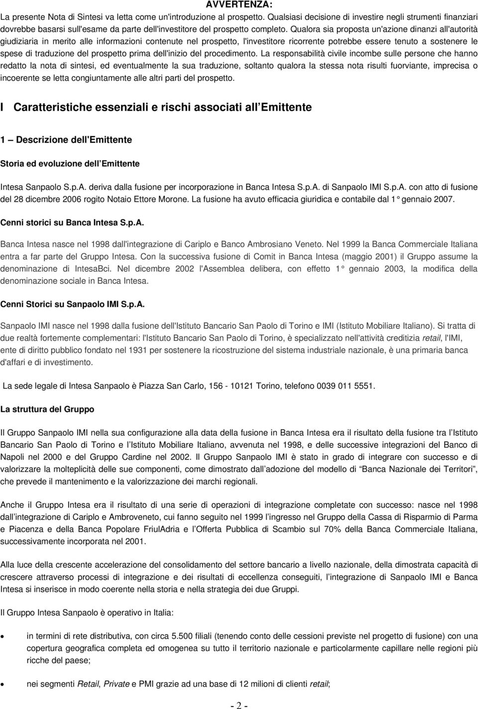 Qualora sia proposta un'azione dinanzi all'autorità giudiziaria in merito alle informazioni contenute nel prospetto, l'investitore ricorrente potrebbe essere tenuto a sostenere le spese di traduzione