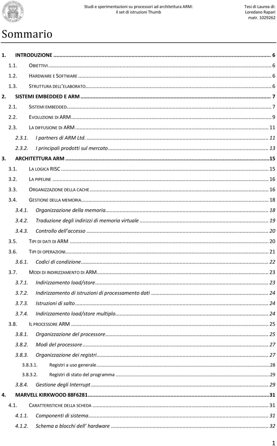 .. 16 3.4. GESTIONE DELLA MEMORIA... 18 3.4.1. Organizzazione della memoria... 18 3.4.2. Traduzione degli indirizzi di memoria virtuale... 19 3.4.3. Controllo dell accesso... 20 3.5.