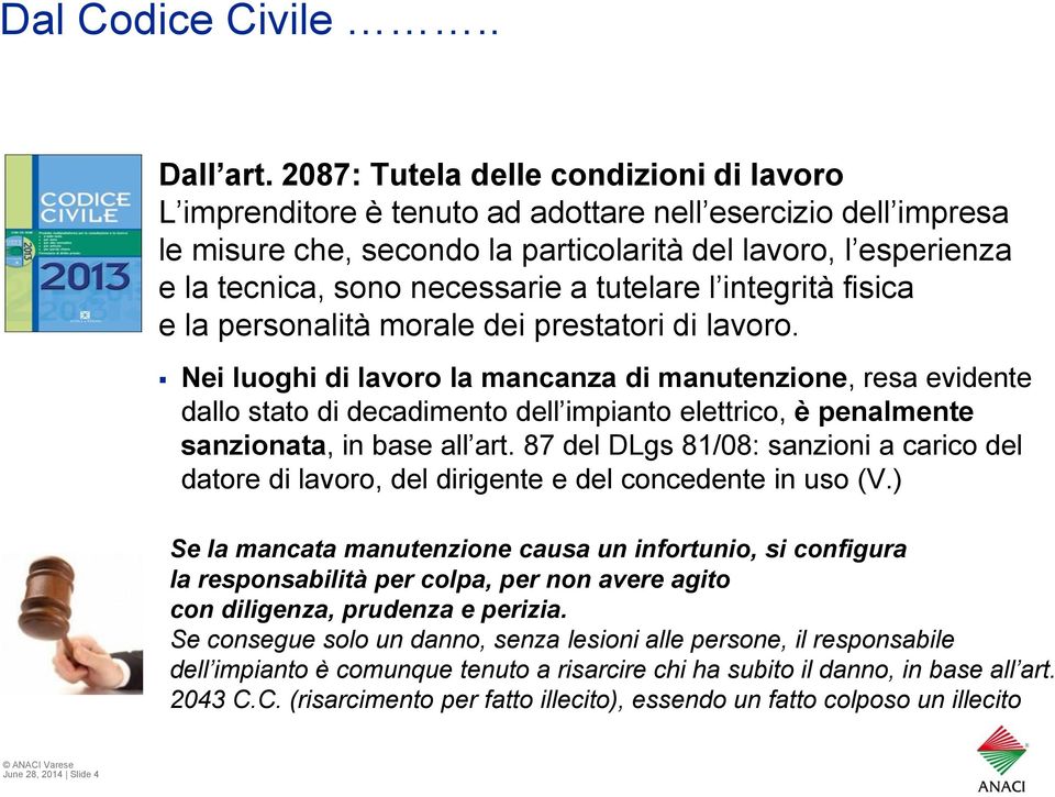 a tutelare l integrità fisica e la personalità morale dei prestatori di lavoro.