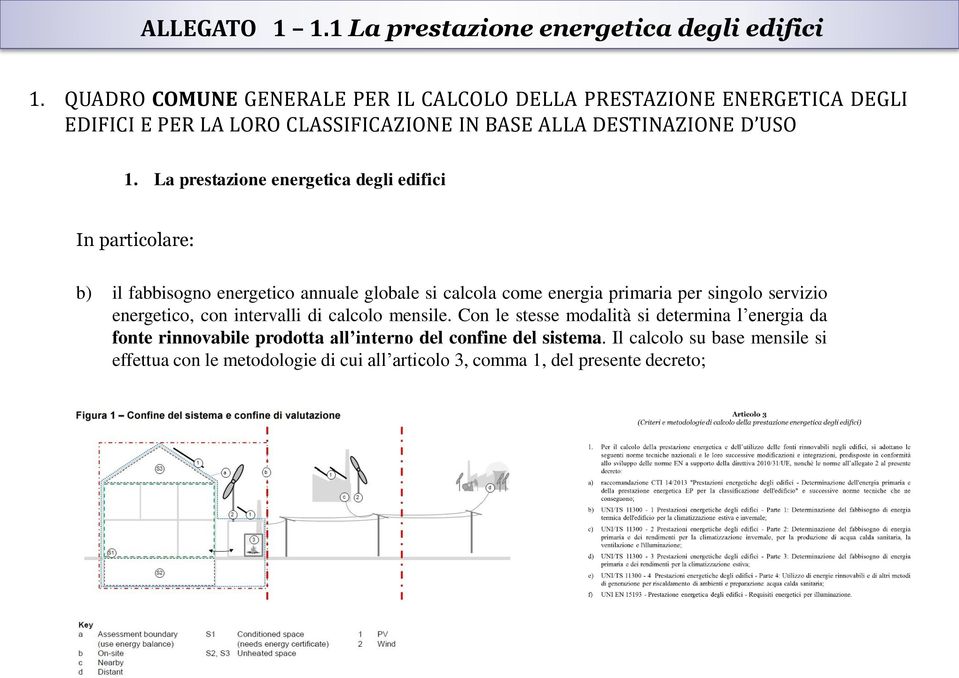 La prestazione energetica degli edifici In particolare: b) il fabbisogno energetico annuale globale si calcola come energia primaria per singolo servizio