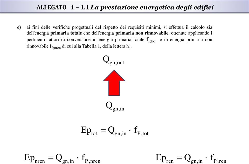 effettua il calcolo sia dell'energia primaria totale che dell'energia primaria non rinnovabile, ottenute applicando i