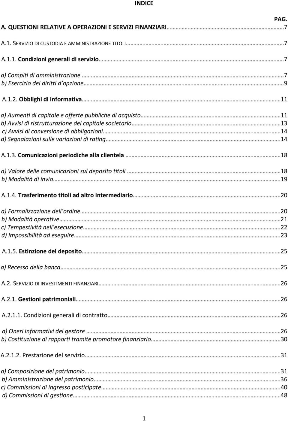 Obblighi di informativa 11 a) Aumenti di capitale e offerte pubbliche di acquisto 11 b) Avvisi di ristrutturazione del capitale societario 13 c) Avvisi di conversione di obbligazioni.