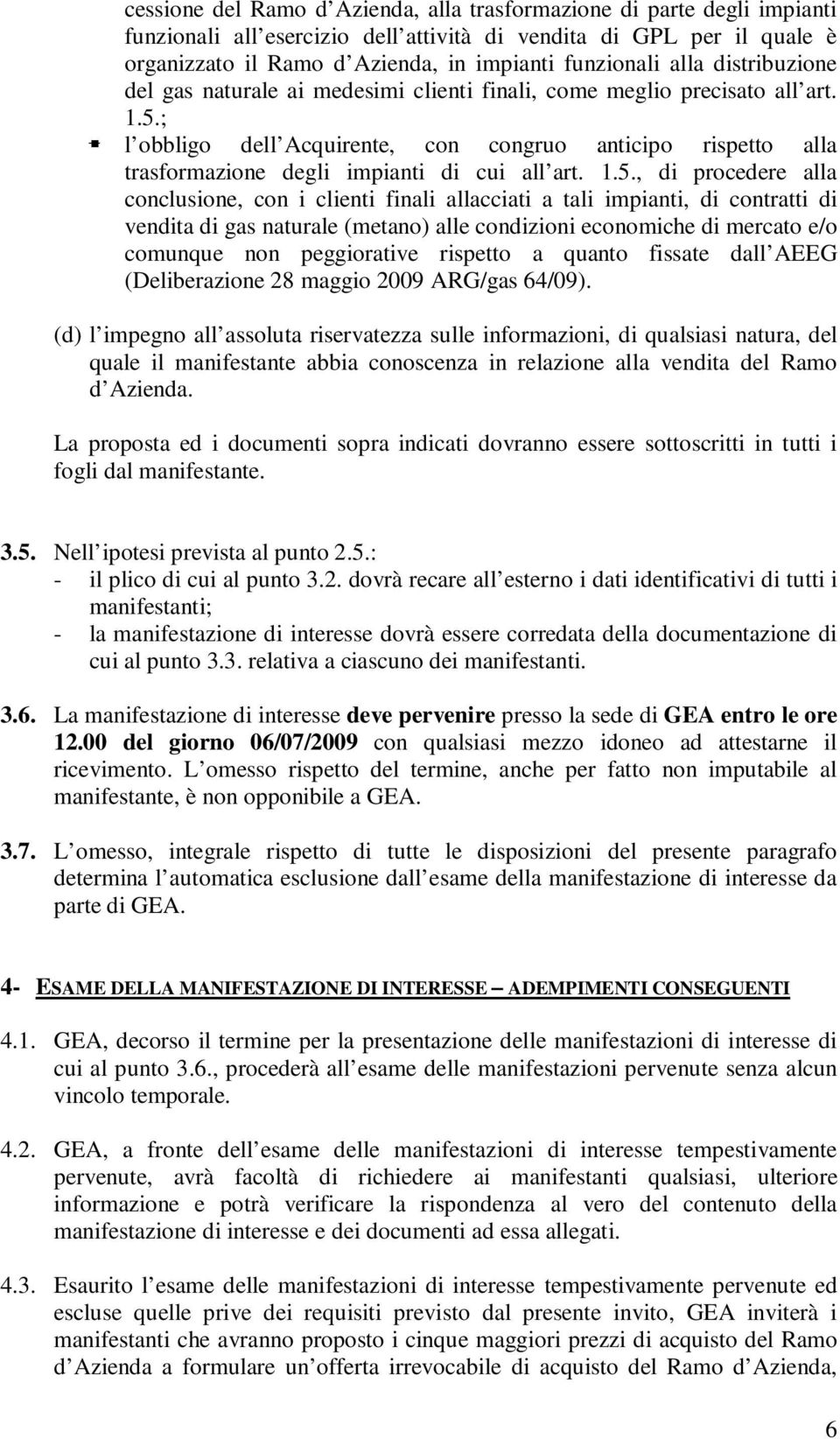 ; l obbligo dell Acquirente, con congruo anticipo rispetto alla trasformazione degli impianti di cui all art. 1.5.