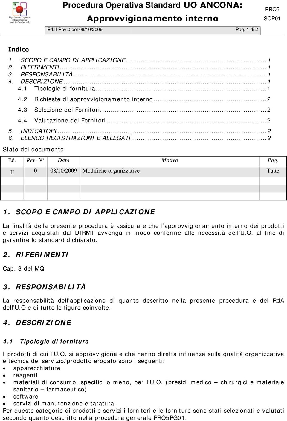 ELENCO REGISTRAZIONI E ALLEGATI...2 Stato del documento Ed. Rev. N Data Motivo Pag. II 0 08/10/2009 Modifiche organizzative Tutte 1.