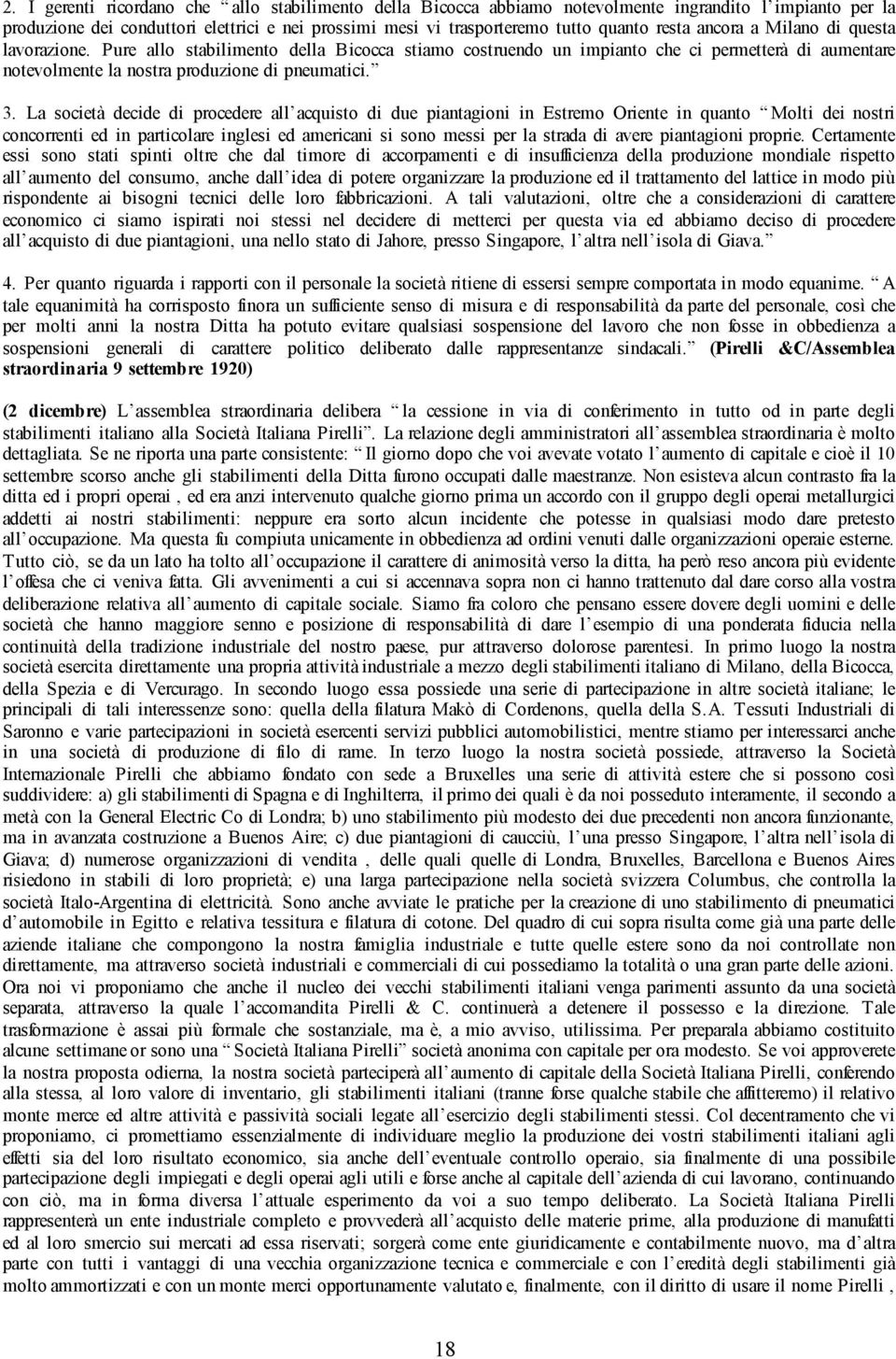 La società decide di procedere all acquisto di due piantagioni in Estremo Oriente in quanto Molti dei nostri concorrenti ed in particolare inglesi ed americani si sono messi per la strada di avere