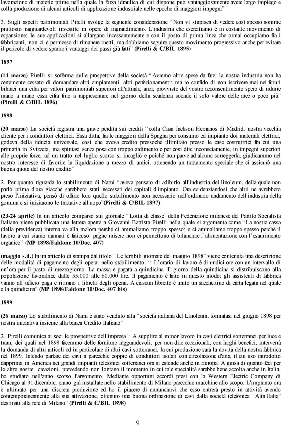 L'industria che esercitiamo è in costante movimento di espansione; le sue applicazioni si allargano incessantemente e con il posto di prima linea che ormai occupiamo fra i fabbricanti, non ci è