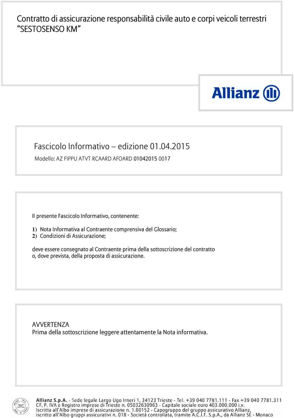 Contraente comprensiva del Glossario; 2) Condizioni di Assicurazione; deve essere consegnato al Contraente prima della sottoscrizione