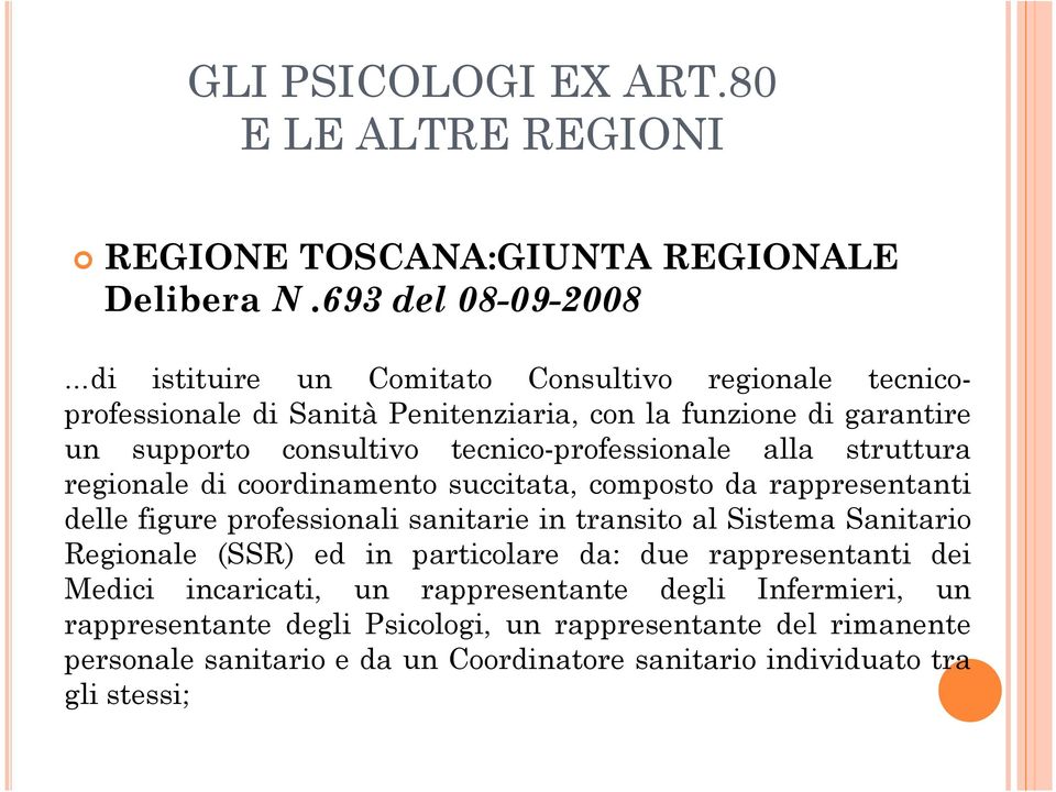 tecnico-professionale alla struttura regionale di coordinamento succitata, composto da rappresentanti delle figure professionali sanitarie in transito al Sistema