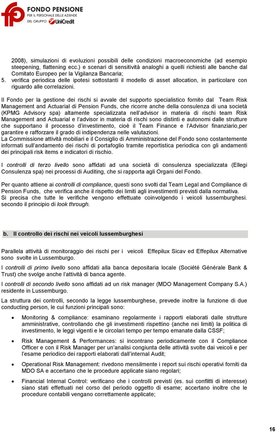 verifica periodica delle ipotesi sottostanti il modello di asset allocation, in particolare con riguardo alle correlazioni.