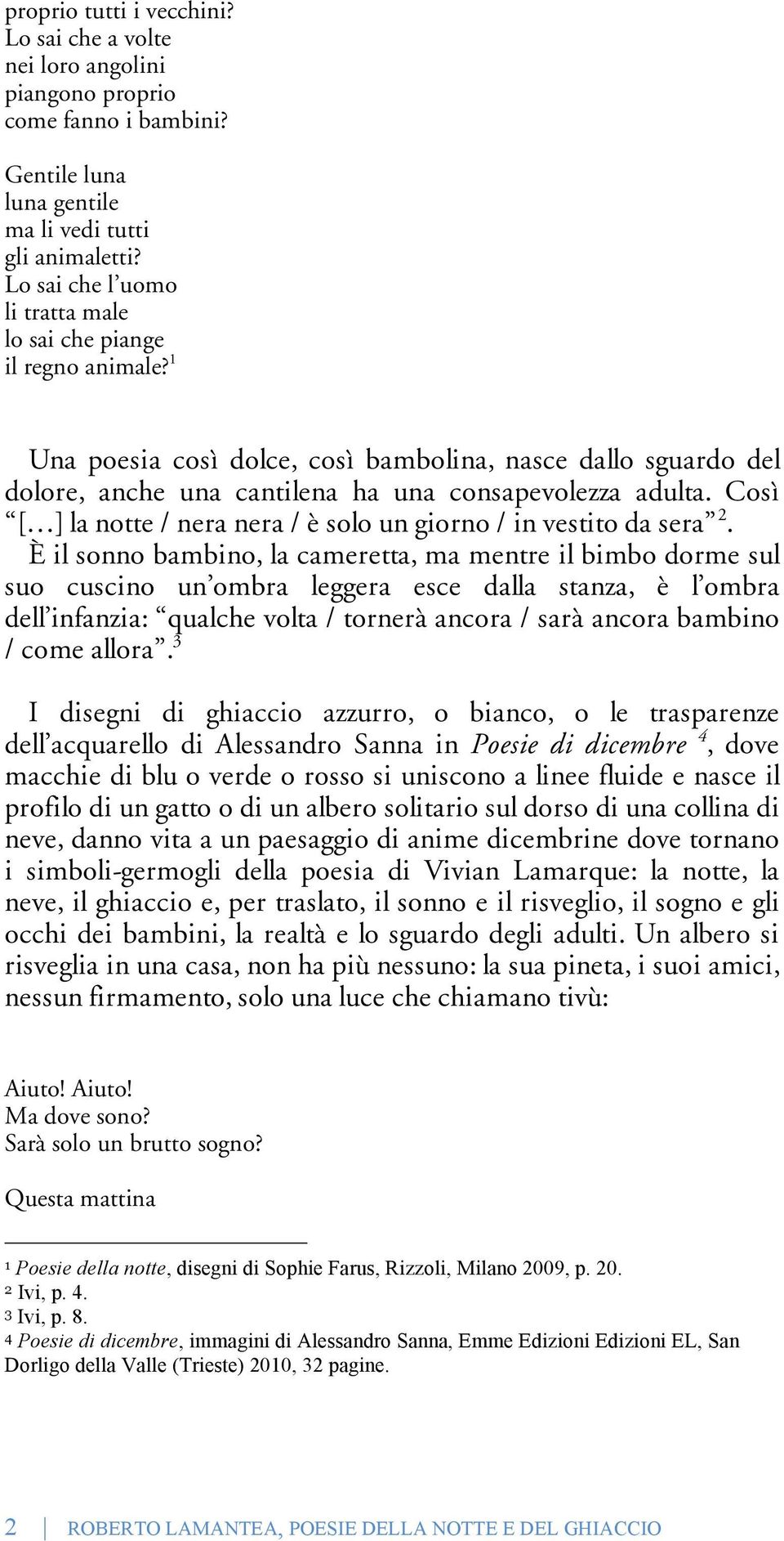 Così [ ] la notte / nera nera / è solo un giorno / in vestito da sera 2.