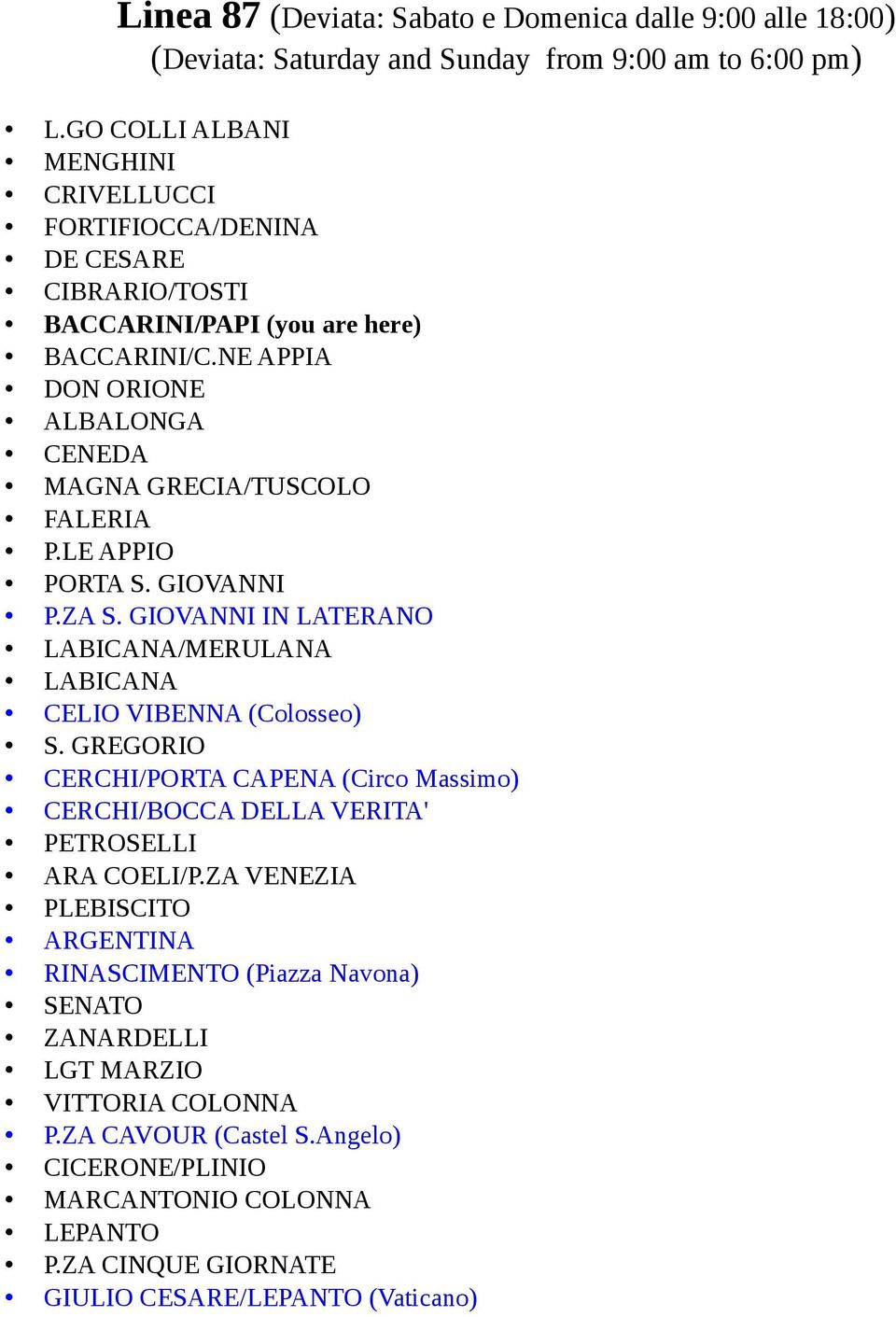 NE APPIA DON ORIONE ALBALONGA CENEDA MAGNA GRECIA/TUSCOLO FALERIA P.LE APPIO PORTA S. GIOVANNI P.ZA S. GIOVANNI IN LATERANO LABICANA/MERULANA LABICANA CELIO VIBENNA (Colosseo) S.