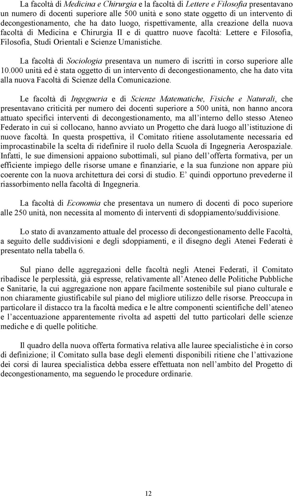 La facoltà di Sociologia presentava un numero di iscritti in corso superiore alle 10.