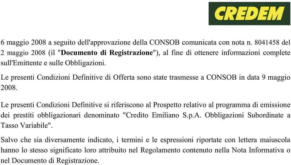 Le presenti Condizioni Definitive di Offerta sono state trasmesse a CONSOB in data 9 maggio 2008.