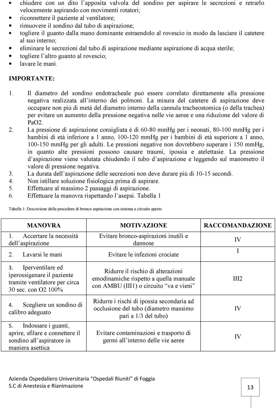 aspirazione di acqua sterile; togliere l altro guanto al rovescio; lavare le mani. IMPORTANTE: 1.