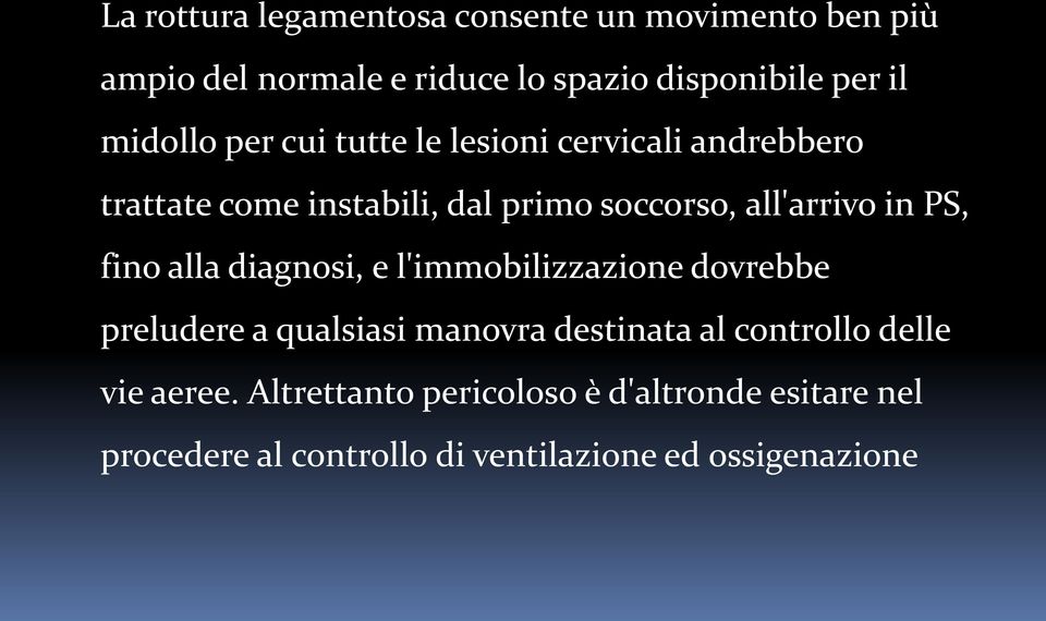 PS, fino alla diagnosi, e l'immobilizzazione dovrebbe preludere a qualsiasi manovra destinata al controllo delle