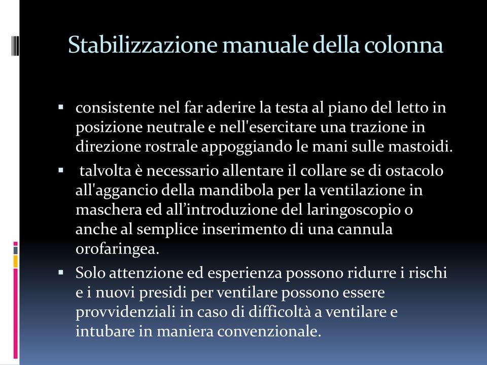 talvolta è necessario allentare il collare se di ostacolo all'aggancio della mandibola per la ventilazione in maschera ed all introduzione del