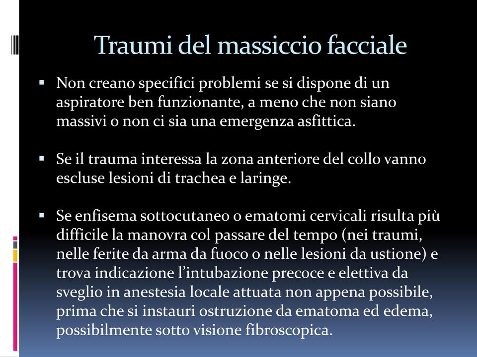 Se enfisema sottocutaneo o ematomi cervicali risulta più difficile la manovra col passare del tempo (nei traumi, nelle ferite da arma da fuoco o nelle lesioni da