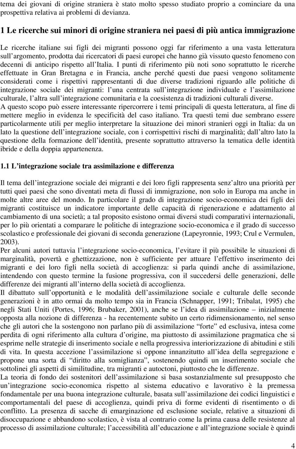 prodotta dai ricercatori di paesi europei che hanno già vissuto questo fenomeno con decenni di anticipo rispetto all Italia.