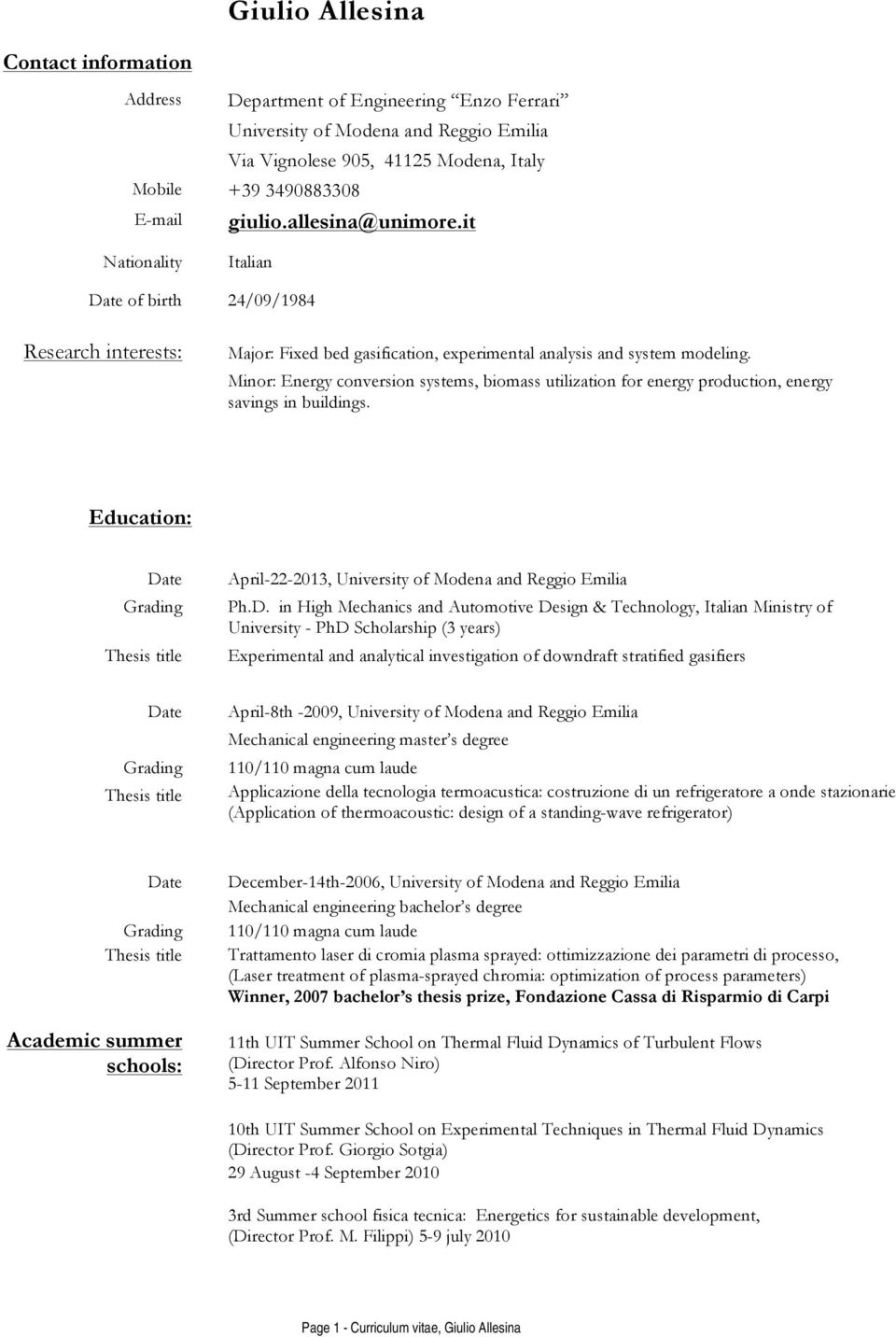 Minor: Energy conversion systems, biomass utilization for energy production, energy savings in buildings. Education: Date Grading Thesis title April-22-2013, University of Modena and Reggio Emilia Ph.