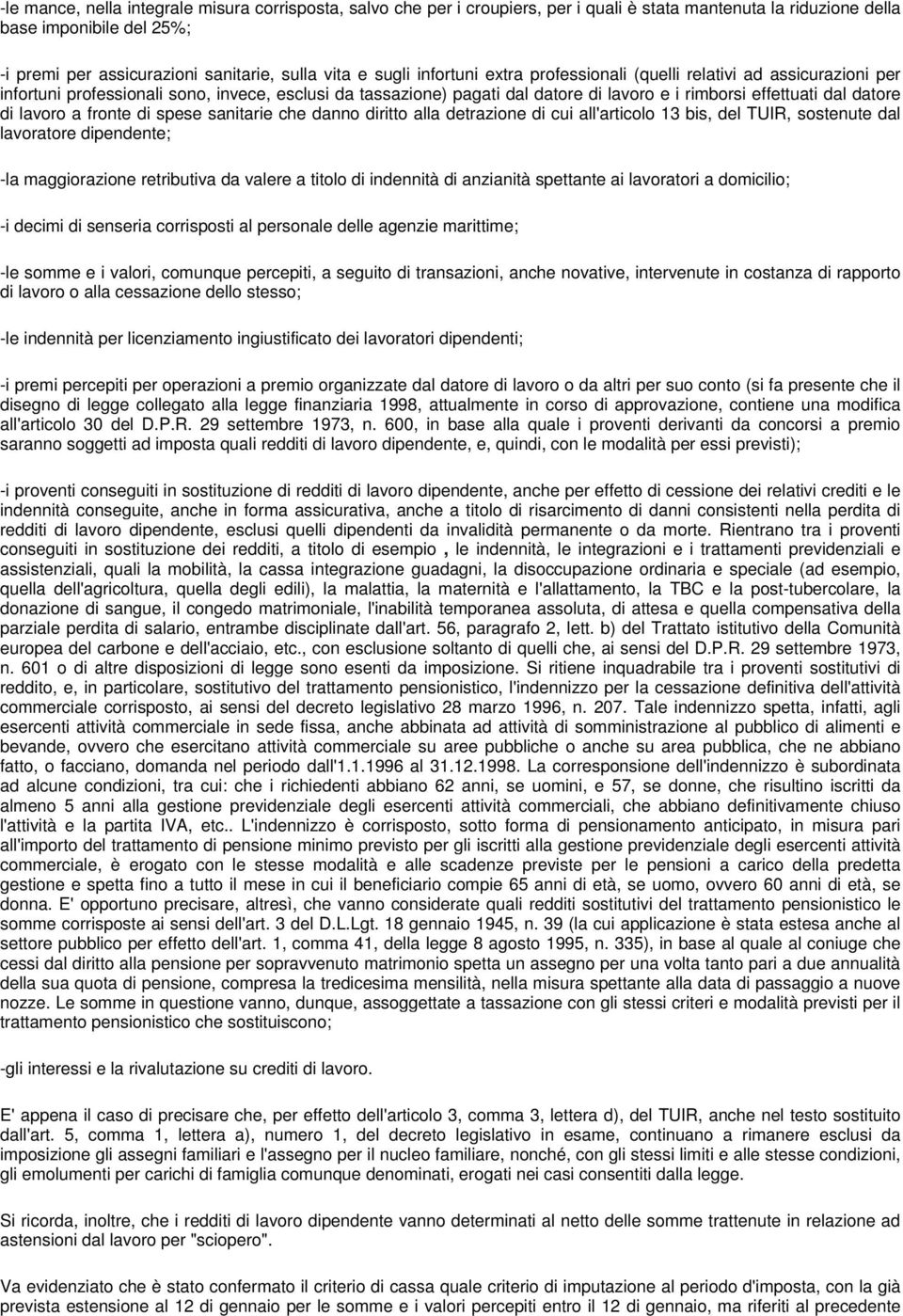 di lavoro a fronte di spese sanitarie che danno diritto alla detrazione di cui all'articolo 13 bis, del TUIR, sostenute dal lavoratore dipendente; -la maggiorazione retributiva da valere a titolo di