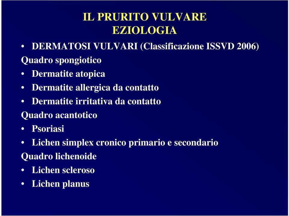 Dermatite irritativa da contatto Quadro acantotico Psoriasi Lichen simplex