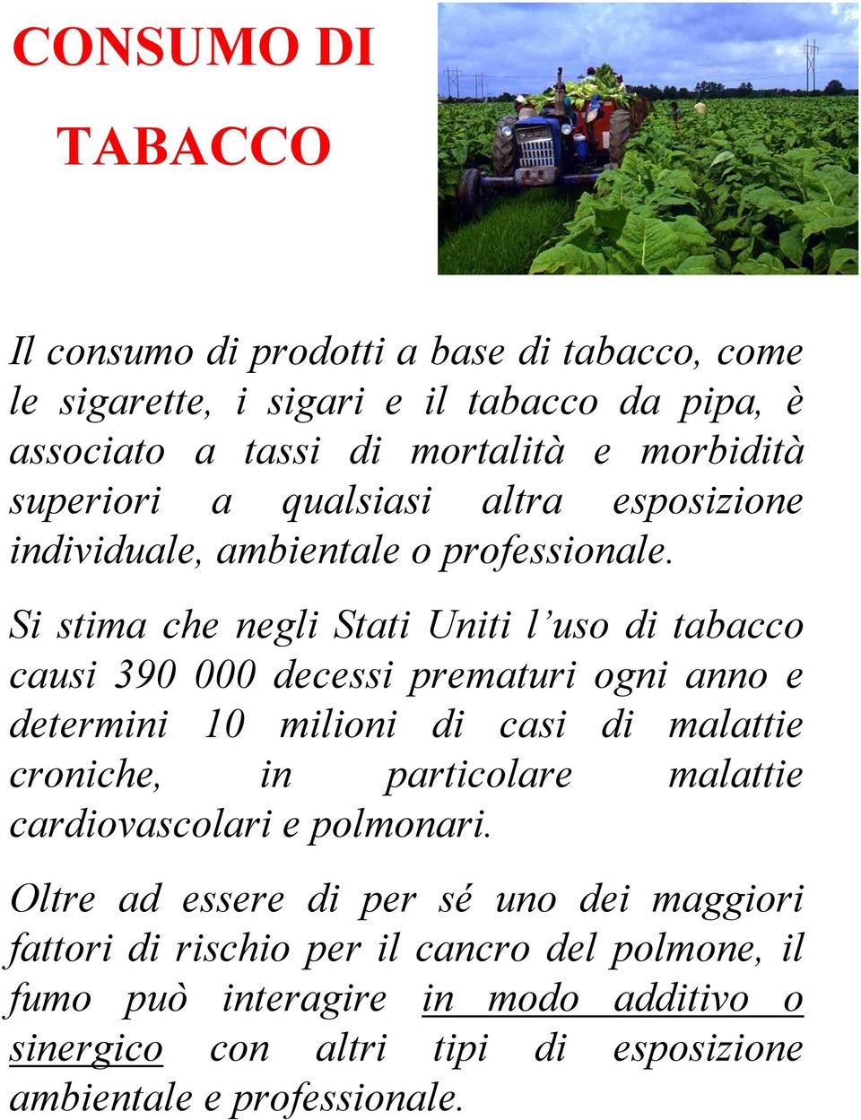 Si stima che negli Stati Uniti l uso di tabacco causi 390 000 decessi prematuri ogni anno e determini 10 milioni di casi di malattie croniche, in particolare