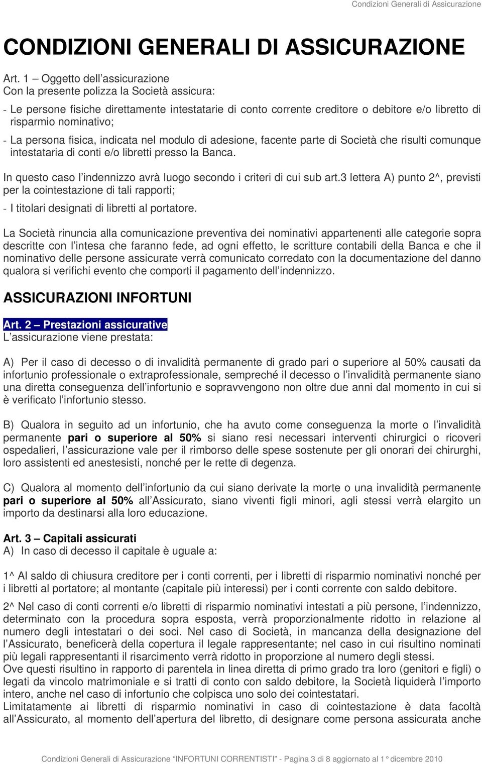 La persona fisica, indicata nel modulo di adesione, facente parte di Società che risulti comunque intestataria di conti e/o libretti presso la Banca.