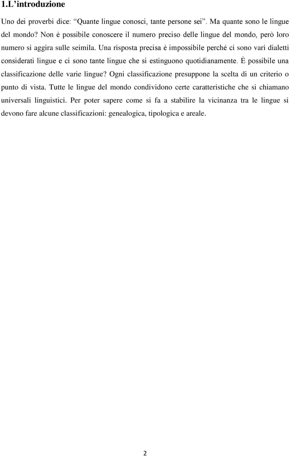 Una risposta precisa è impossibile perché ci sono vari dialetti considerati lingue e ci sono tante lingue che si estinguono quotidianamente.